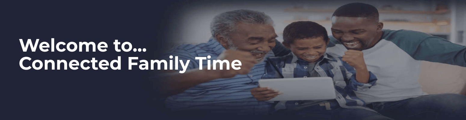 Welcome to...Connected Family Time